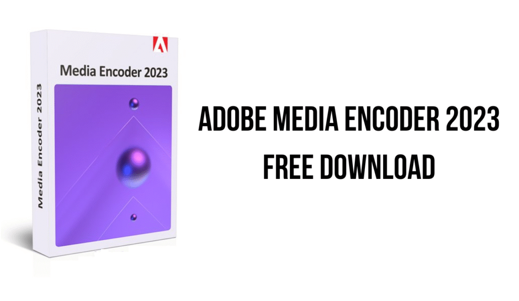 Tải Adobe Media Encoder 2023 full bản quyền [Vĩnh viễn 100%]